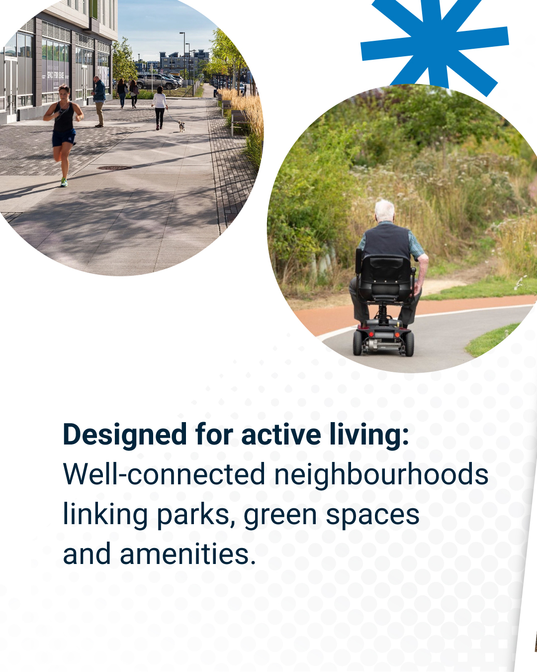 Designed for active living: Well-connected neighbourhoods linking parks, green space and amenities.