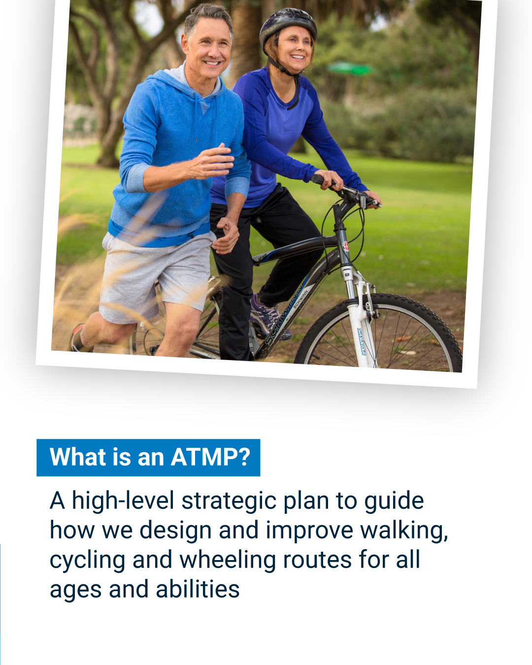 What is an ATMP? A high-level strategic plan to guide how we design and improve walking, cycling and wheeling routes for all ages and abilities.